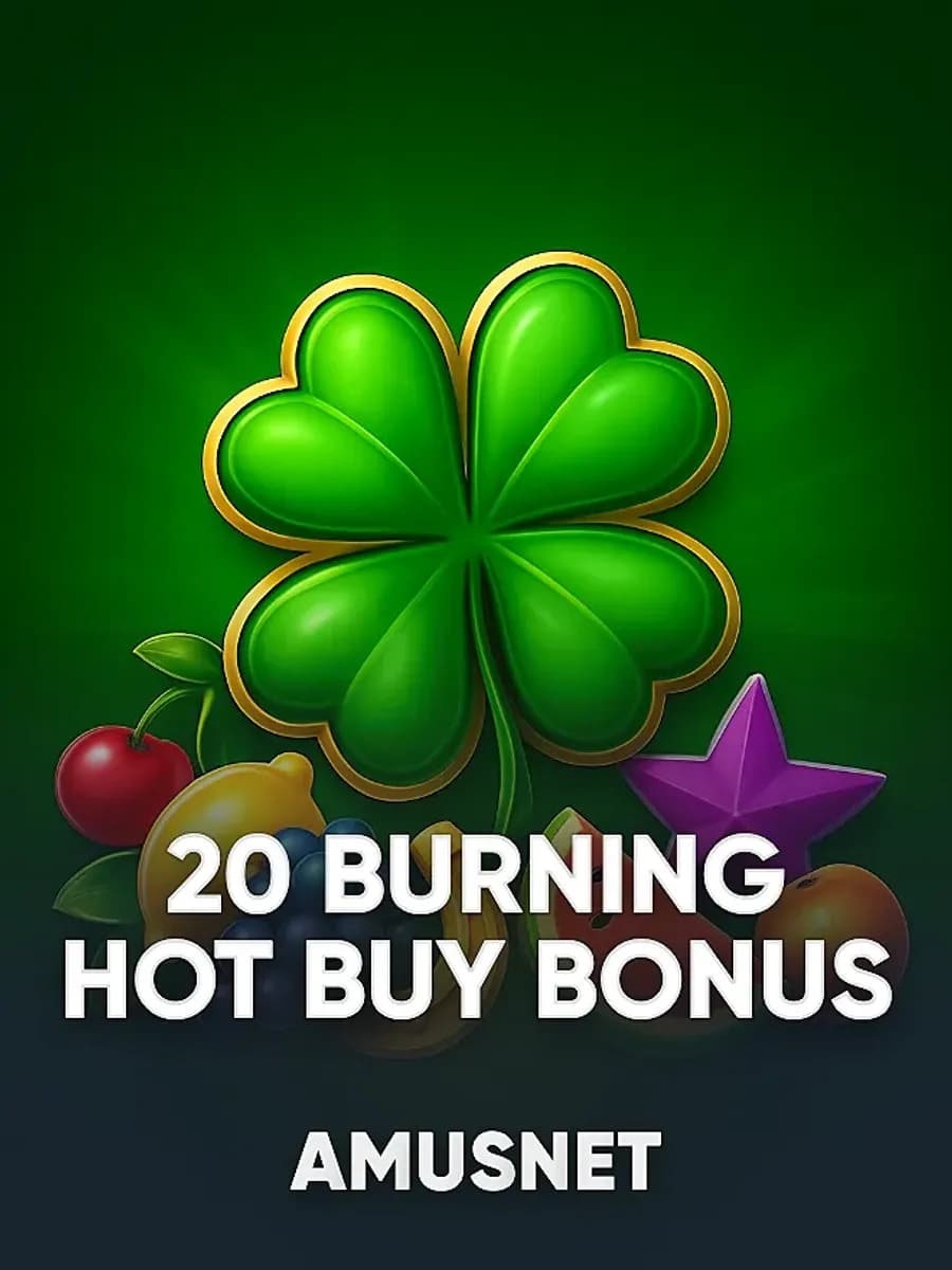 20 Burning Hot Buy Bonus