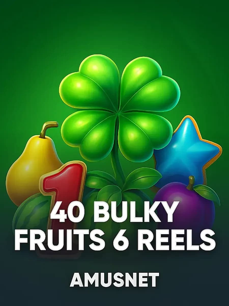 40 Bulky Fruits 6 Reels
