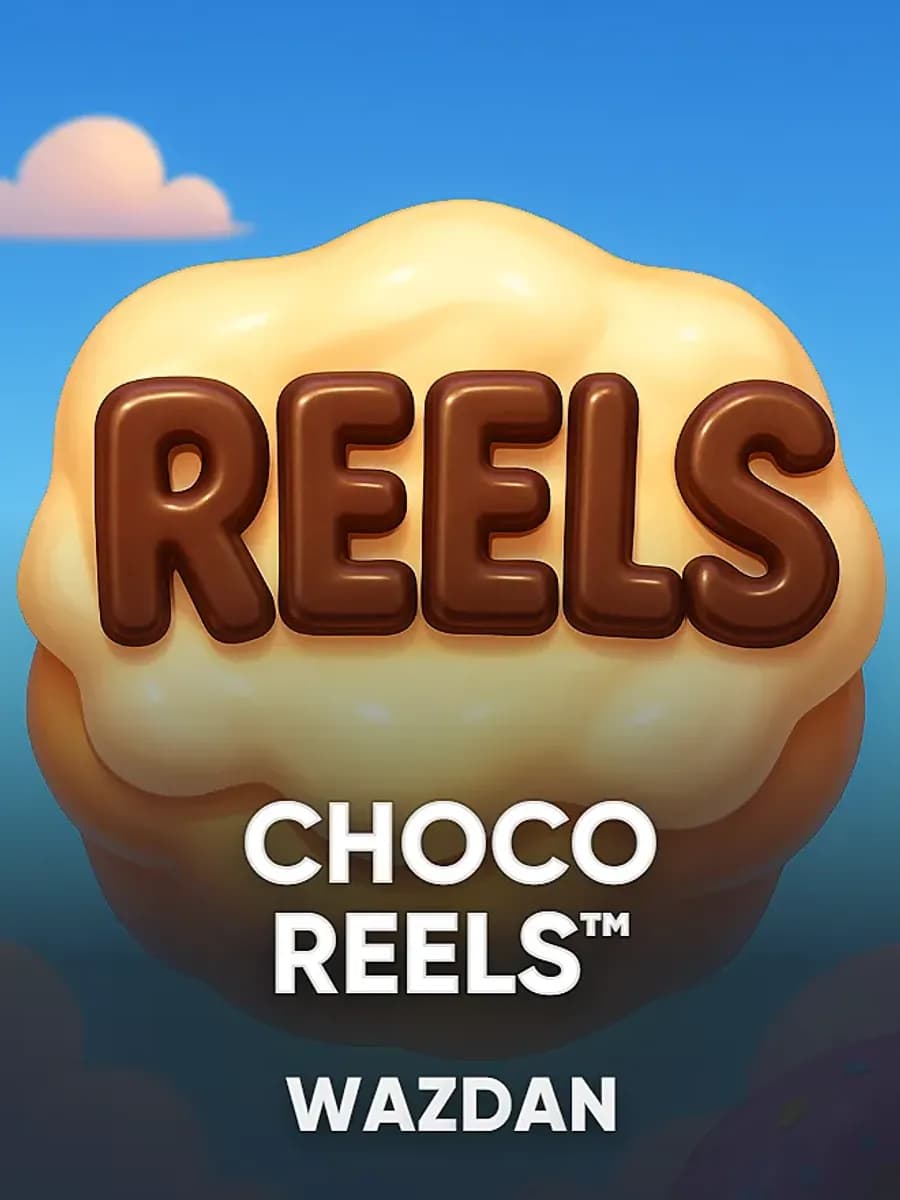 Choco Reels™